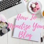 HOW TO MONETIZE YOUR BLOG