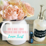 HOW TO MAKE LIQUID PEPPERMINT HAND SOAP WITH A LEMON TWIST