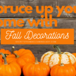 SPRUCE UP YOUR HOME WITH FALL DECORATIONS!