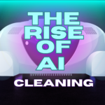 The Clean Revolution: How AI is Transforming Cleaning and Sustainability